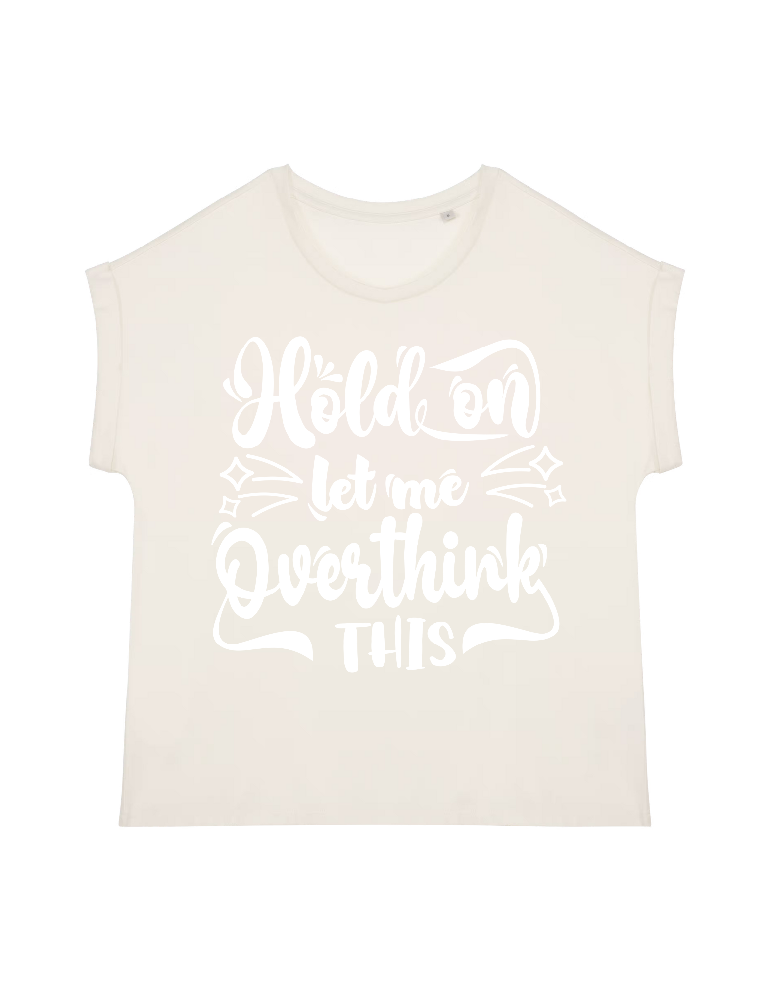 Hold on… Let me overthink this - T-shirt