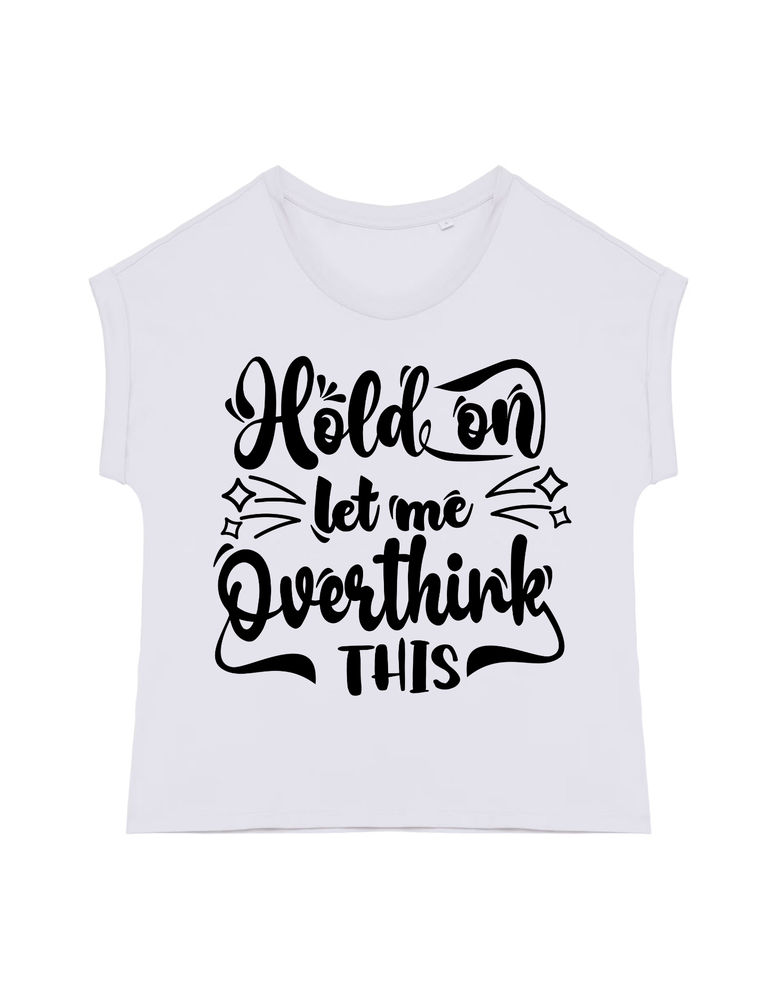 Hold on… Let me overthink this - T-shirt