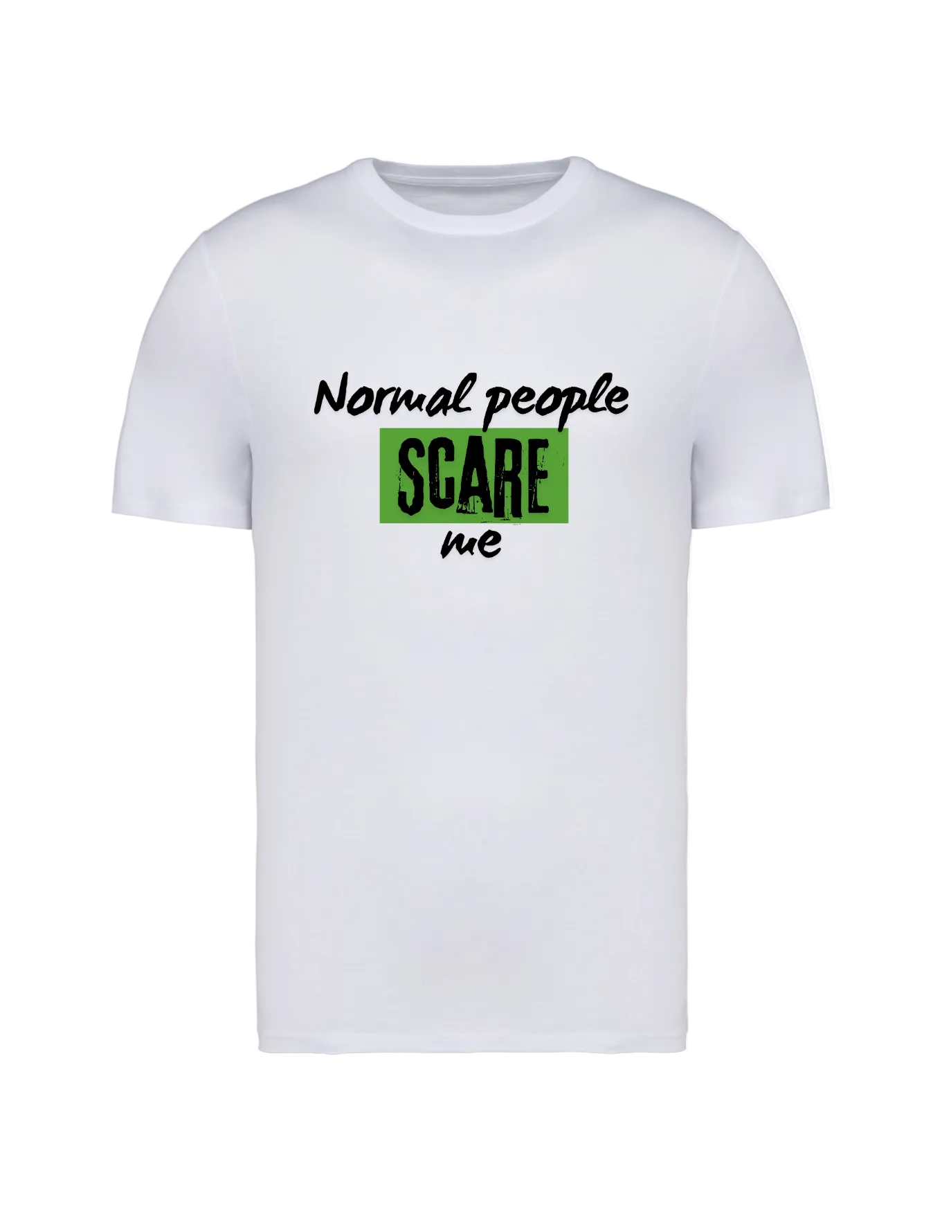 Normal People Scare Me - T-shirt