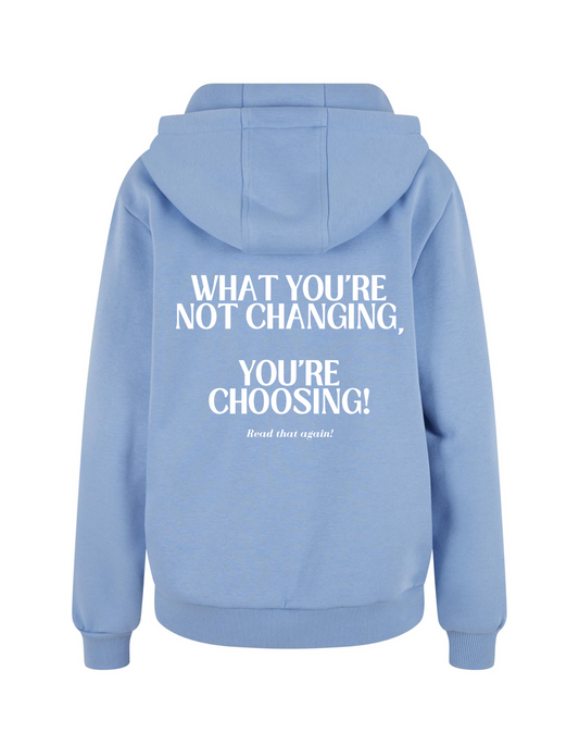 What you're not changing...  You're choosing! - Hoodie