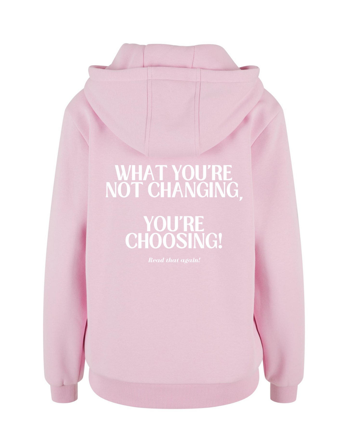 What you're not changing...  You're choosing! - Hoodie