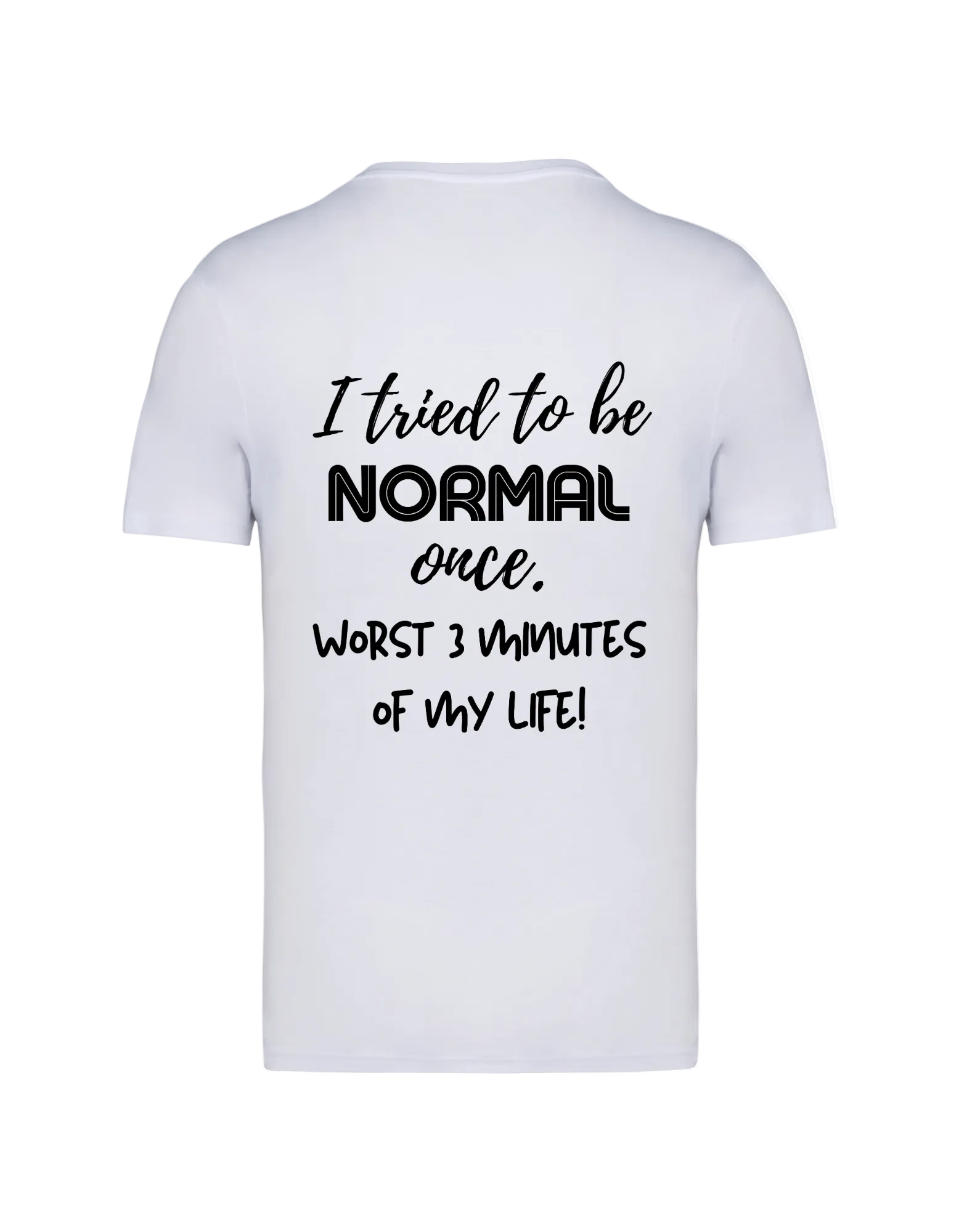 I Tried To Be Normal Once - T-shirt